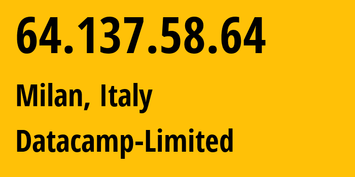 IP address 64.137.58.64 (Milan, Lombardy, Italy) get location, coordinates on map, ISP provider AS212238 Datacamp-Limited // who is provider of ip address 64.137.58.64, whose IP address