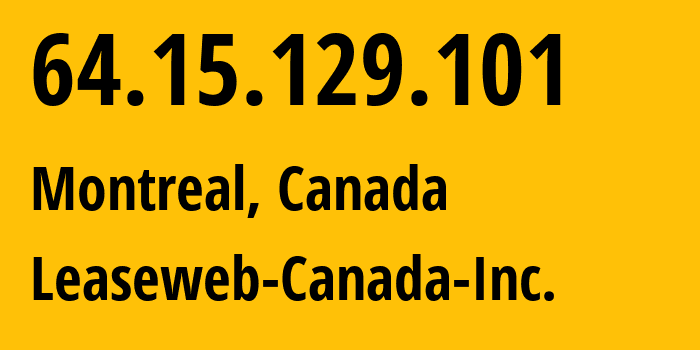 IP-адрес 64.15.129.101 (Монреаль, Quebec, Канада) определить местоположение, координаты на карте, ISP провайдер AS32613 iWeb-Technologies-Inc. // кто провайдер айпи-адреса 64.15.129.101