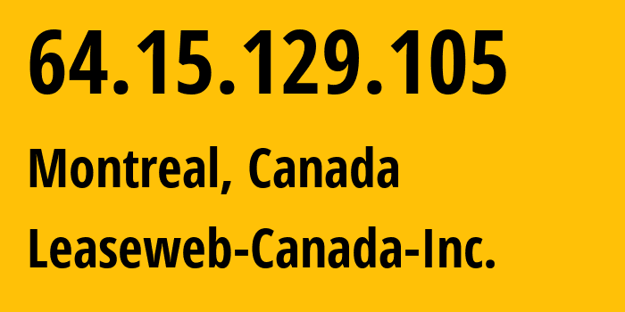 IP address 64.15.129.105 (Montreal, Quebec, Canada) get location, coordinates on map, ISP provider AS32613 Leaseweb-Canada-Inc. // who is provider of ip address 64.15.129.105, whose IP address