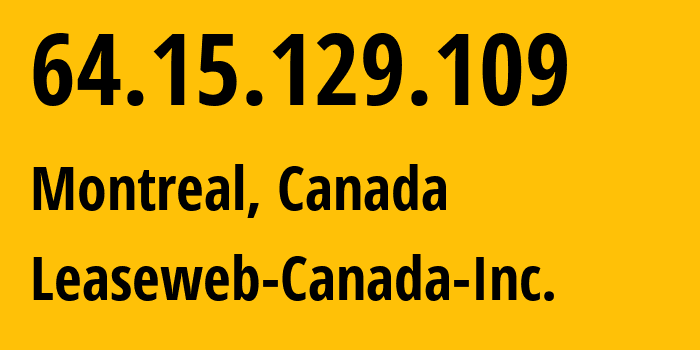 IP address 64.15.129.109 (Montreal, Quebec, Canada) get location, coordinates on map, ISP provider AS32613 Leaseweb-Canada-Inc. // who is provider of ip address 64.15.129.109, whose IP address