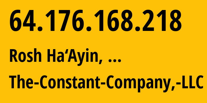 IP address 64.176.168.218 (Rosh Ha‘Ayin, Central District, ...) get location, coordinates on map, ISP provider AS20473 The-Constant-Company,-LLC // who is provider of ip address 64.176.168.218, whose IP address