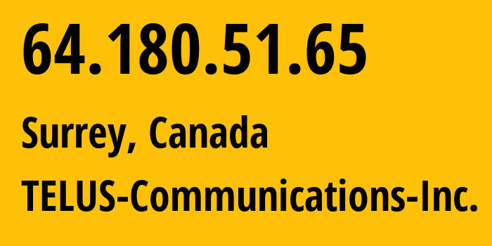 IP address 64.180.51.65 (Surrey, British Columbia, Canada) get location, coordinates on map, ISP provider AS852 TELUS-Communications-Inc. // who is provider of ip address 64.180.51.65, whose IP address