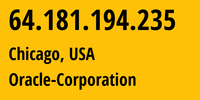 IP-адрес 64.181.194.235 (Чикаго, Иллинойс, США) определить местоположение, координаты на карте, ISP провайдер AS31898 Oracle-Corporation // кто провайдер айпи-адреса 64.181.194.235