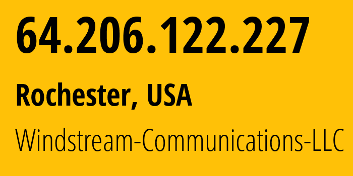 IP address 64.206.122.227 (Rochester, New York, USA) get location, coordinates on map, ISP provider AS7029 Windstream-Communications-LLC // who is provider of ip address 64.206.122.227, whose IP address