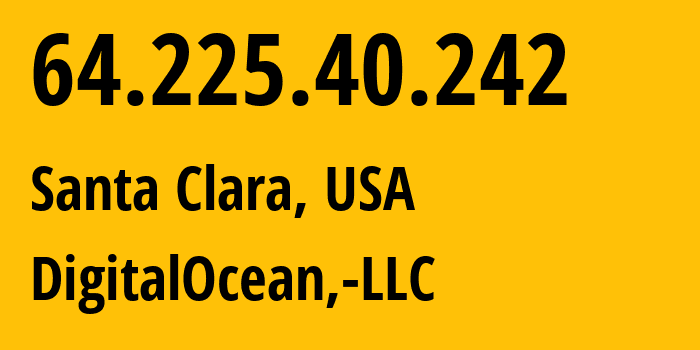 IP address 64.225.40.242 (Santa Clara, California, USA) get location, coordinates on map, ISP provider AS14061 DigitalOcean,-LLC // who is provider of ip address 64.225.40.242, whose IP address