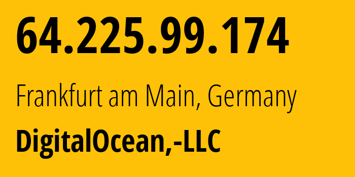 IP address 64.225.99.174 (Frankfurt am Main, Hesse, Germany) get location, coordinates on map, ISP provider AS14061 DigitalOcean,-LLC // who is provider of ip address 64.225.99.174, whose IP address