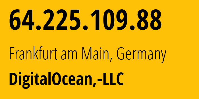 IP address 64.225.109.88 (Frankfurt am Main, Hesse, Germany) get location, coordinates on map, ISP provider AS14061 DigitalOcean,-LLC // who is provider of ip address 64.225.109.88, whose IP address