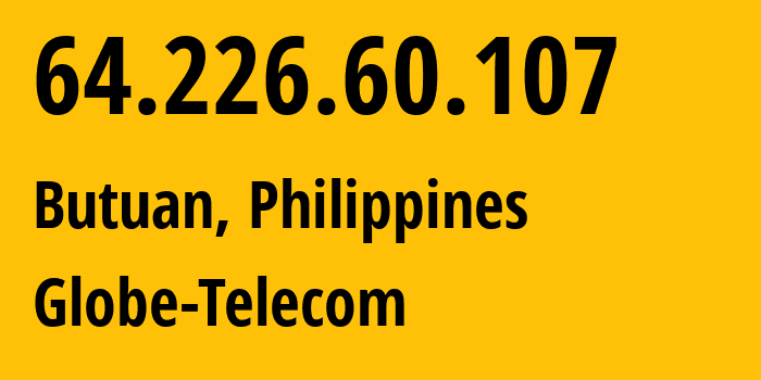 IP-адрес 64.226.60.107 (Butuan, Карага, Филиппины) определить местоположение, координаты на карте, ISP провайдер AS4775 Globe-Telecom // кто провайдер айпи-адреса 64.226.60.107