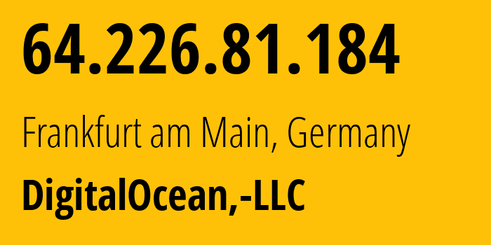 IP-адрес 64.226.81.184 (Франкфурт, Гессен, Германия) определить местоположение, координаты на карте, ISP провайдер AS14061 DigitalOcean,-LLC // кто провайдер айпи-адреса 64.226.81.184