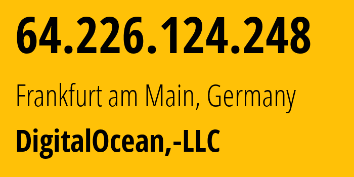 IP-адрес 64.226.124.248 (Франкфурт, Гессен, Германия) определить местоположение, координаты на карте, ISP провайдер AS14061 DigitalOcean,-LLC // кто провайдер айпи-адреса 64.226.124.248