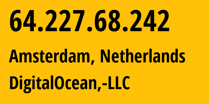 IP address 64.227.68.242 (Amsterdam, North Holland, Netherlands) get location, coordinates on map, ISP provider AS14061 DigitalOcean,-LLC // who is provider of ip address 64.227.68.242, whose IP address