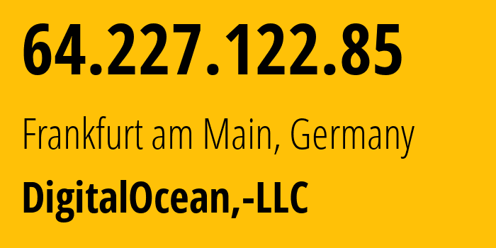 IP-адрес 64.227.122.85 (Франкфурт, Гессен, Германия) определить местоположение, координаты на карте, ISP провайдер AS14061 DigitalOcean,-LLC // кто провайдер айпи-адреса 64.227.122.85