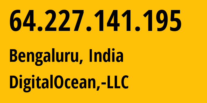 IP-адрес 64.227.141.195 (Бангалор, Карнатака, Индия) определить местоположение, координаты на карте, ISP провайдер AS14061 DigitalOcean,-LLC // кто провайдер айпи-адреса 64.227.141.195