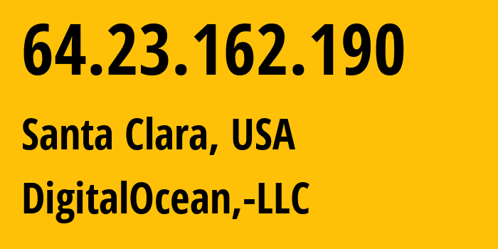 IP address 64.23.162.190 (Santa Clara, California, USA) get location, coordinates on map, ISP provider AS14061 DigitalOcean,-LLC // who is provider of ip address 64.23.162.190, whose IP address