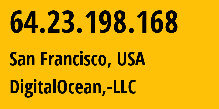 IP-адрес 64.23.198.168 (Сан-Франциско, Калифорния, США) определить местоположение, координаты на карте, ISP провайдер AS14061 DigitalOcean,-LLC // кто провайдер айпи-адреса 64.23.198.168