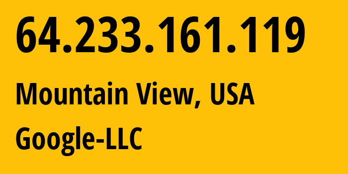 IP address 64.233.161.119 (Mountain View, California, USA) get location, coordinates on map, ISP provider AS15169 Google-LLC // who is provider of ip address 64.233.161.119, whose IP address