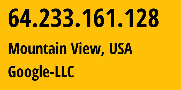 IP address 64.233.161.128 (Mountain View, California, USA) get location, coordinates on map, ISP provider AS15169 Google-LLC // who is provider of ip address 64.233.161.128, whose IP address