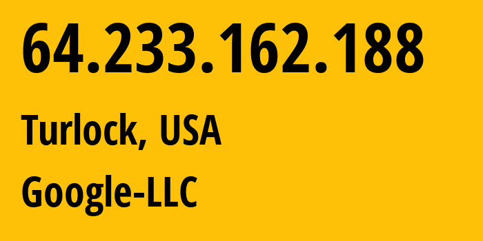 IP-адрес 64.233.162.188 (Turlock, Калифорния, США) определить местоположение, координаты на карте, ISP провайдер AS15169 Google-LLC // кто провайдер айпи-адреса 64.233.162.188