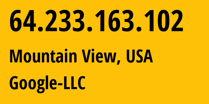 IP-адрес 64.233.163.102 (Маунтин-Вью, Калифорния, США) определить местоположение, координаты на карте, ISP провайдер AS15169 Google-LLC // кто провайдер айпи-адреса 64.233.163.102