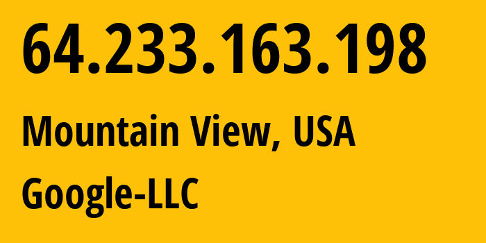 IP address 64.233.163.198 (Mountain View, California, USA) get location, coordinates on map, ISP provider AS15169 Google-LLC // who is provider of ip address 64.233.163.198, whose IP address