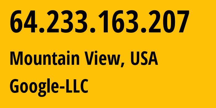 IP address 64.233.163.207 (Mountain View, California, USA) get location, coordinates on map, ISP provider AS15169 Google-LLC // who is provider of ip address 64.233.163.207, whose IP address