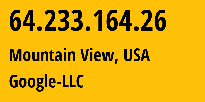 IP address 64.233.164.26 (Mountain View, California, USA) get location, coordinates on map, ISP provider AS15169 Google-LLC // who is provider of ip address 64.233.164.26, whose IP address