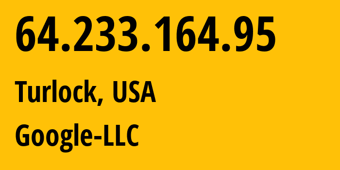 IP address 64.233.164.95 (Turlock, California, USA) get location, coordinates on map, ISP provider AS15169 Google-LLC // who is provider of ip address 64.233.164.95, whose IP address