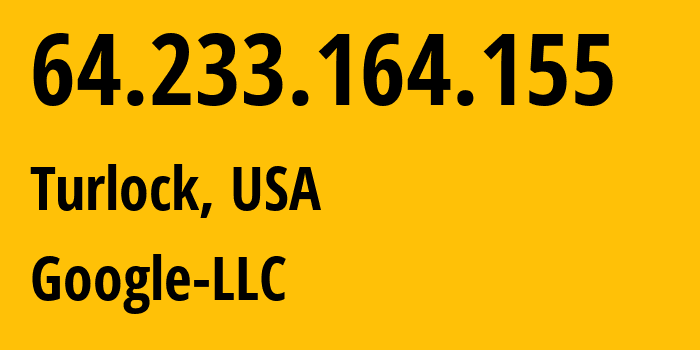 IP-адрес 64.233.164.155 (Turlock, Калифорния, США) определить местоположение, координаты на карте, ISP провайдер AS15169 Google-LLC // кто провайдер айпи-адреса 64.233.164.155