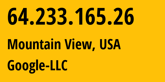 IP-адрес 64.233.165.26 (Маунтин-Вью, Калифорния, США) определить местоположение, координаты на карте, ISP провайдер AS15169 Google-LLC // кто провайдер айпи-адреса 64.233.165.26