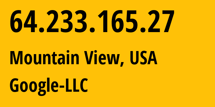 IP address 64.233.165.27 (Mountain View, California, USA) get location, coordinates on map, ISP provider AS15169 Google-LLC // who is provider of ip address 64.233.165.27, whose IP address