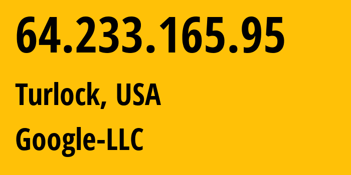 IP-адрес 64.233.165.95 (Turlock, Калифорния, США) определить местоположение, координаты на карте, ISP провайдер AS15169 Google-LLC // кто провайдер айпи-адреса 64.233.165.95