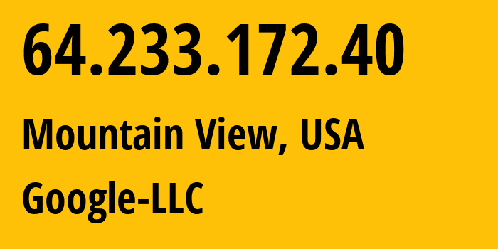 IP address 64.233.172.40 (Mountain View, California, USA) get location, coordinates on map, ISP provider AS15169 Google-LLC // who is provider of ip address 64.233.172.40, whose IP address