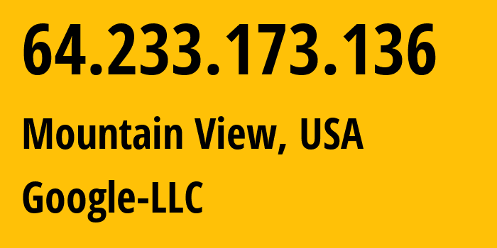 IP-адрес 64.233.173.136 (Маунтин-Вью, Калифорния, США) определить местоположение, координаты на карте, ISP провайдер AS15169 Google-LLC // кто провайдер айпи-адреса 64.233.173.136