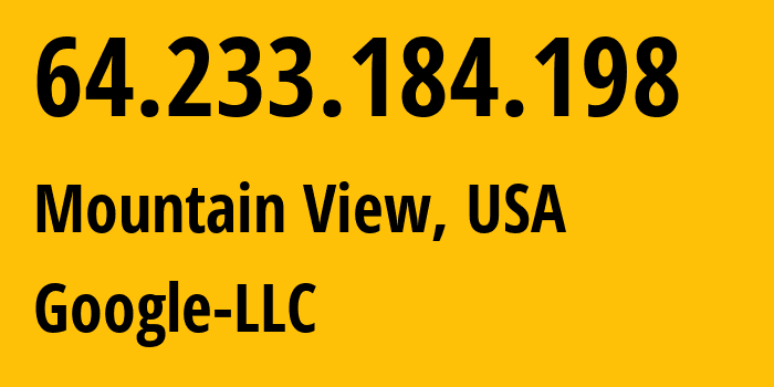 IP address 64.233.184.198 (Mountain View, California, USA) get location, coordinates on map, ISP provider AS15169 Google-LLC // who is provider of ip address 64.233.184.198, whose IP address