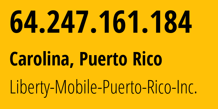 IP address 64.247.161.184 (San Juan, San Juan, Puerto Rico) get location, coordinates on map, ISP provider AS11992 Liberty-Mobile-Puerto-Rico-Inc. // who is provider of ip address 64.247.161.184, whose IP address