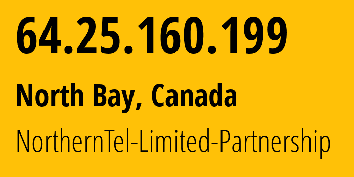 IP address 64.25.160.199 (North Bay, Ontario, Canada) get location, coordinates on map, ISP provider AS25636 NorthernTel-Limited-Partnership // who is provider of ip address 64.25.160.199, whose IP address