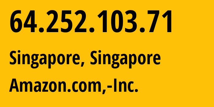 IP-адрес 64.252.103.71 (Сингапур, Central Singapore, Сингапур) определить местоположение, координаты на карте, ISP провайдер AS14618 Amazon.com,-Inc. // кто провайдер айпи-адреса 64.252.103.71