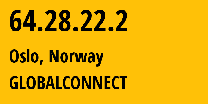 IP-адрес 64.28.22.2 (Осло, Oslo County, Норвегия) определить местоположение, координаты на карте, ISP провайдер AS2116 GLOBALCONNECT // кто провайдер айпи-адреса 64.28.22.2