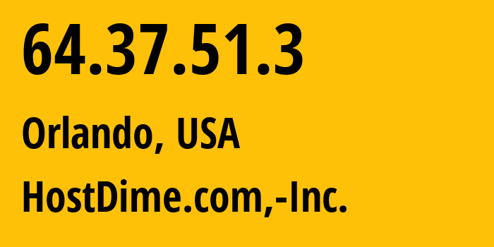 IP address 64.37.51.3 (Orlando, Florida, USA) get location, coordinates on map, ISP provider AS33182 HostDime.com,-Inc. // who is provider of ip address 64.37.51.3, whose IP address