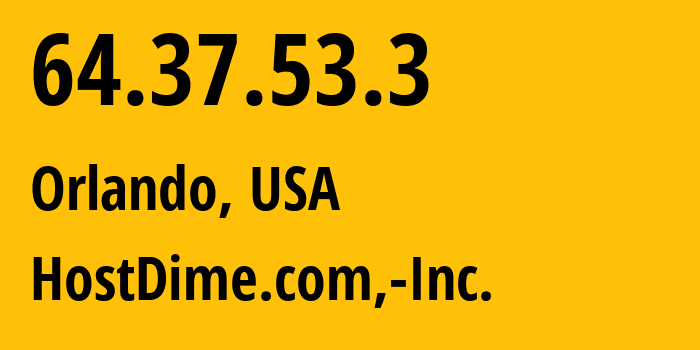 IP address 64.37.53.3 (Orlando, Florida, USA) get location, coordinates on map, ISP provider AS33182 HostDime.com,-Inc. // who is provider of ip address 64.37.53.3, whose IP address