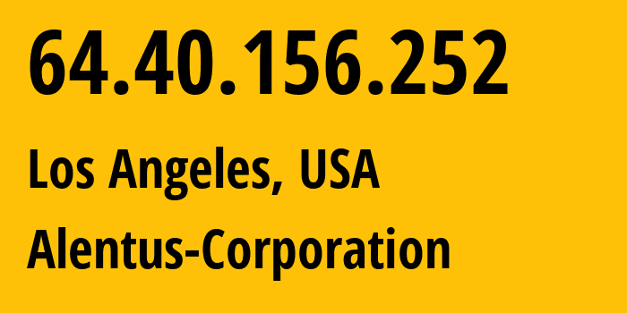 IP address 64.40.156.252 (Los Angeles, California, USA) get location, coordinates on map, ISP provider AS396356 Alentus-Corporation // who is provider of ip address 64.40.156.252, whose IP address