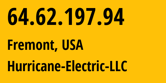 IP address 64.62.197.94 (Fremont, California, USA) get location, coordinates on map, ISP provider AS6939 Hurricane-Electric-LLC // who is provider of ip address 64.62.197.94, whose IP address