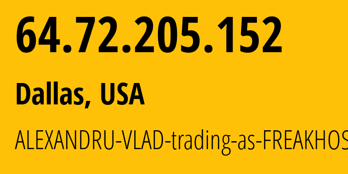 IP address 64.72.205.152 (Dallas, Texas, USA) get location, coordinates on map, ISP provider AS215703 ALEXANDRU-VLAD-trading-as-FREAKHOSTING // who is provider of ip address 64.72.205.152, whose IP address