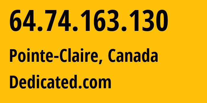 IP address 64.74.163.130 (Pointe-Claire, Quebec, Canada) get location, coordinates on map, ISP provider AS63018 Dedicated.com // who is provider of ip address 64.74.163.130, whose IP address