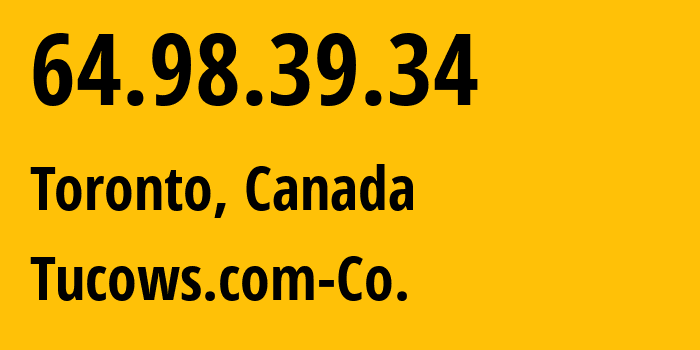 IP address 64.98.39.34 (Toronto, Ontario, Canada) get location, coordinates on map, ISP provider AS32491 Tucows.com-Co. // who is provider of ip address 64.98.39.34, whose IP address