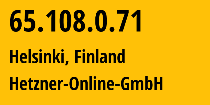 IP-адрес 65.108.0.71 (Хельсинки, Уусимаа, Финляндия) определить местоположение, координаты на карте, ISP провайдер AS24940 Hetzner-Online-GmbH // кто провайдер айпи-адреса 65.108.0.71