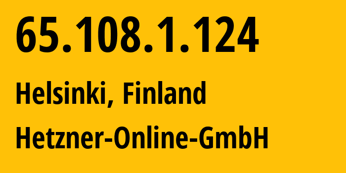 IP address 65.108.1.124 (Helsinki, Uusimaa, Finland) get location, coordinates on map, ISP provider AS24940 Hetzner-Online-GmbH // who is provider of ip address 65.108.1.124, whose IP address