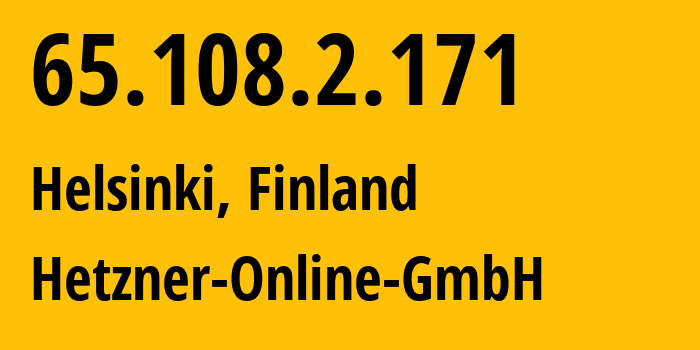 IP-адрес 65.108.2.171 (Хельсинки, Уусимаа, Финляндия) определить местоположение, координаты на карте, ISP провайдер AS24940 Hetzner-Online-GmbH // кто провайдер айпи-адреса 65.108.2.171