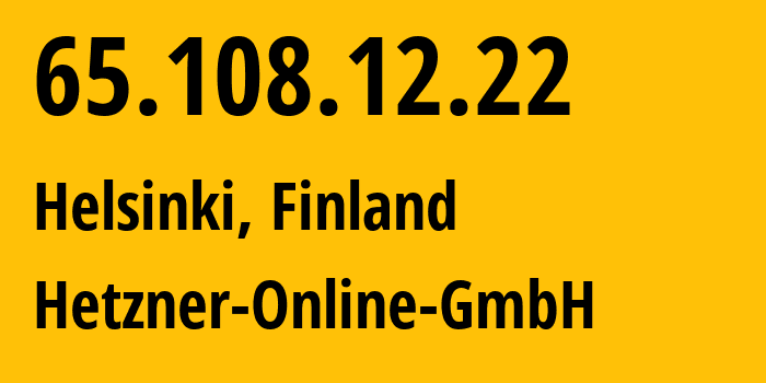 IP-адрес 65.108.12.22 (Хельсинки, Уусимаа, Финляндия) определить местоположение, координаты на карте, ISP провайдер AS24940 Hetzner-Online-GmbH // кто провайдер айпи-адреса 65.108.12.22