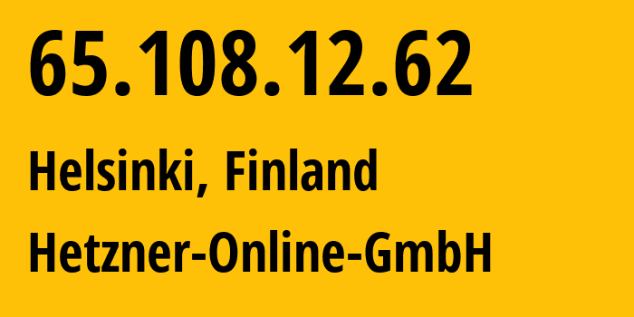 IP-адрес 65.108.12.62 (Хельсинки, Уусимаа, Финляндия) определить местоположение, координаты на карте, ISP провайдер AS24940 Hetzner-Online-GmbH // кто провайдер айпи-адреса 65.108.12.62